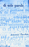 maggio 2009: esce "Di sole Parole", il nuovo libro di poesie di Artemio Tacchia, lultimo numero di "SCNE", il giornalino curato da Artemio e dai suoi alunni della Scuola elementare di Roviano, e su ScuolAnticoli una lettera aperta-recensione di Luigi Scialanca: "Parole di Sole".