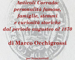 "Anticoli Corrado: personalit famose, famiglie, stemmi e curiosit storiche", di Marco Occhigrossi