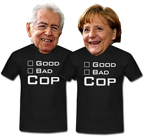 Per la serie "Sotto il vestito niente": il Monti e la Merkel vogliono giocare a "poliziotto buono e poliziotto cattivo". Ma se continuano a voler fare entrambe le parti finiranno per litigare.