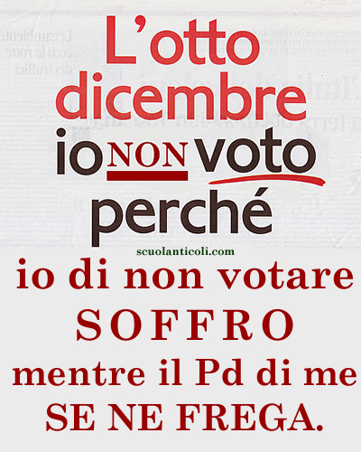 L'otto dicembre io NON voto perch io di non votare SOFFRO, mentre il Pd di me SE NE FREGA. (Sabato 7 dicembre 2013. Luigi Scialanca, scuolanticoli@katamail.com).